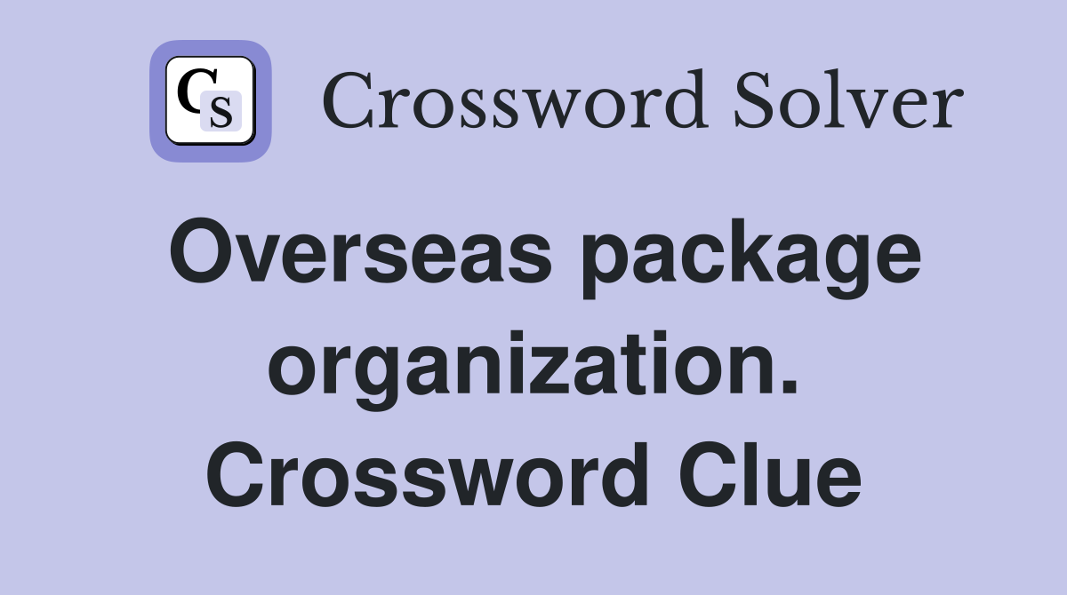 Overseas package organization. Crossword Clue