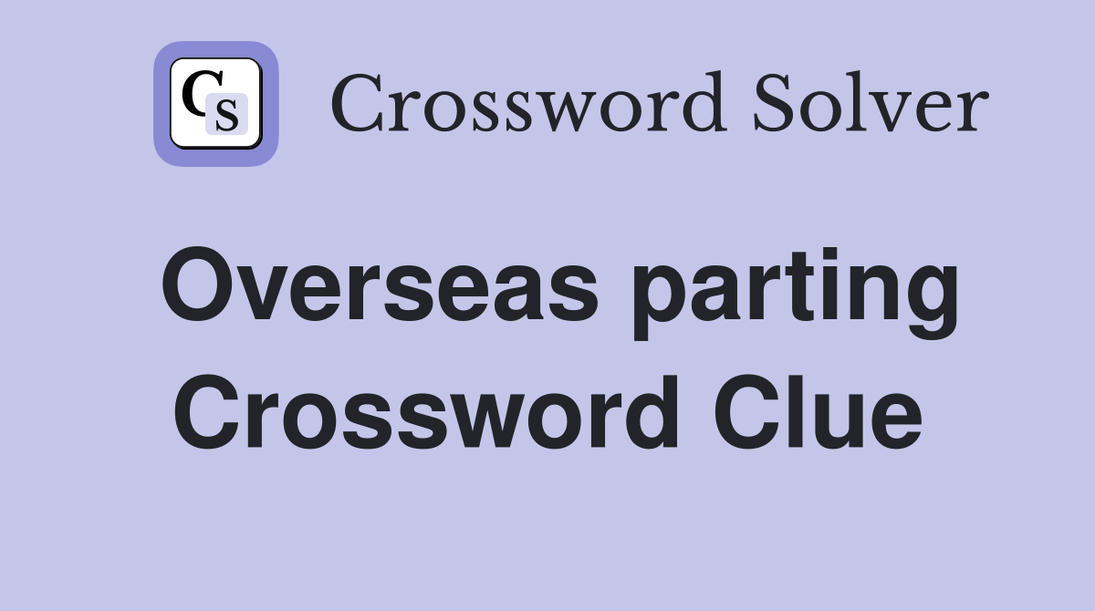 Overseas parting Crossword Clue