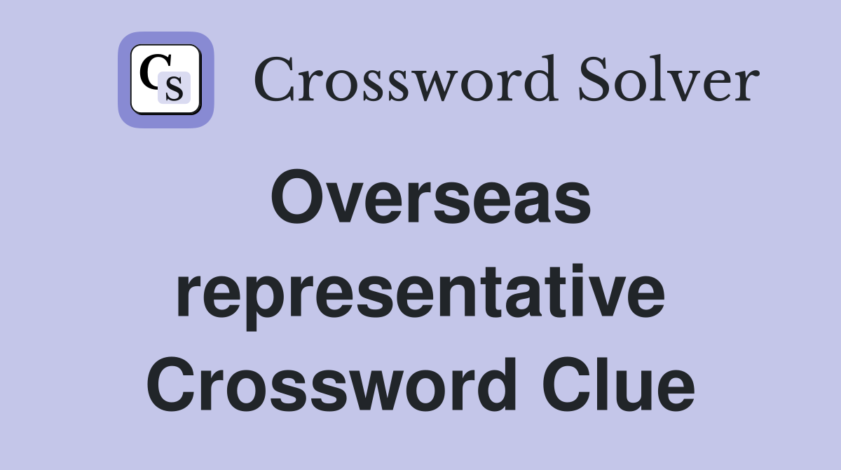 Overseas representative Crossword Clue