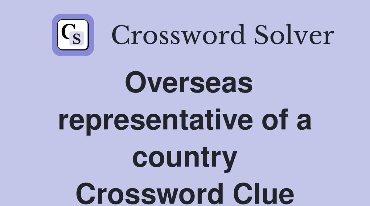 Overseas representative of a country Crossword Clue