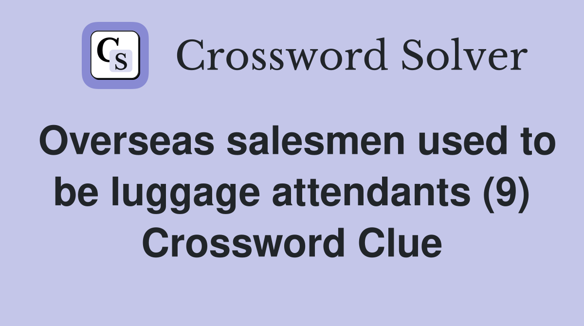 Overseas salesmen used to be luggage attendants (9) Crossword Clue