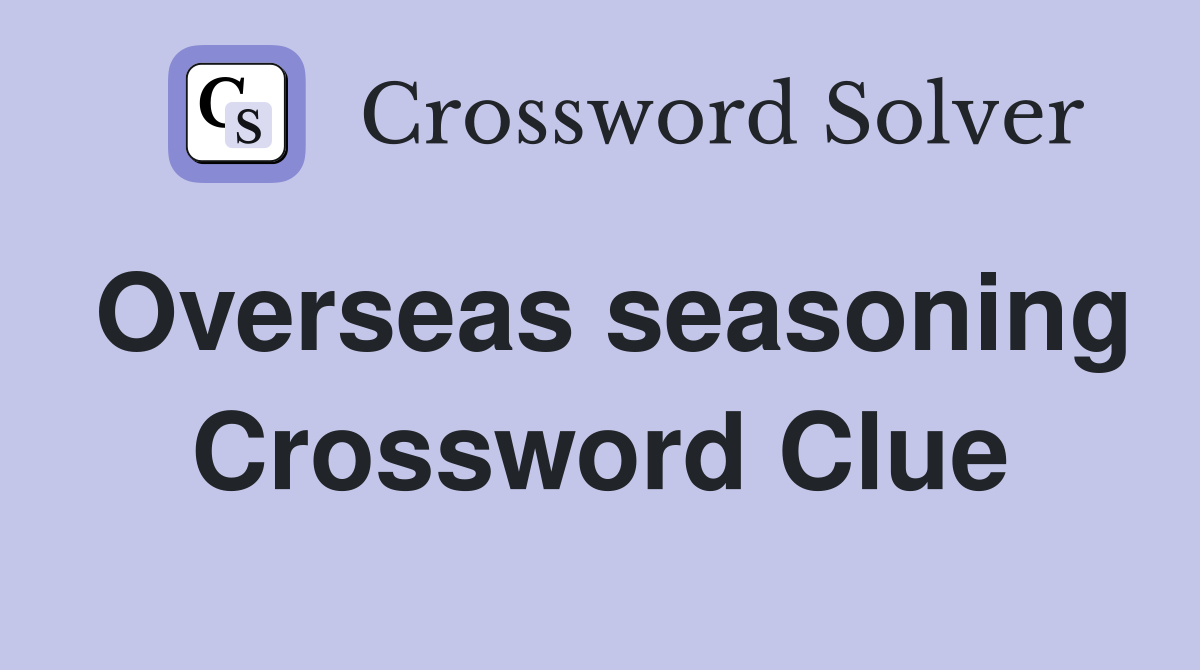 Overseas seasoning Crossword Clue