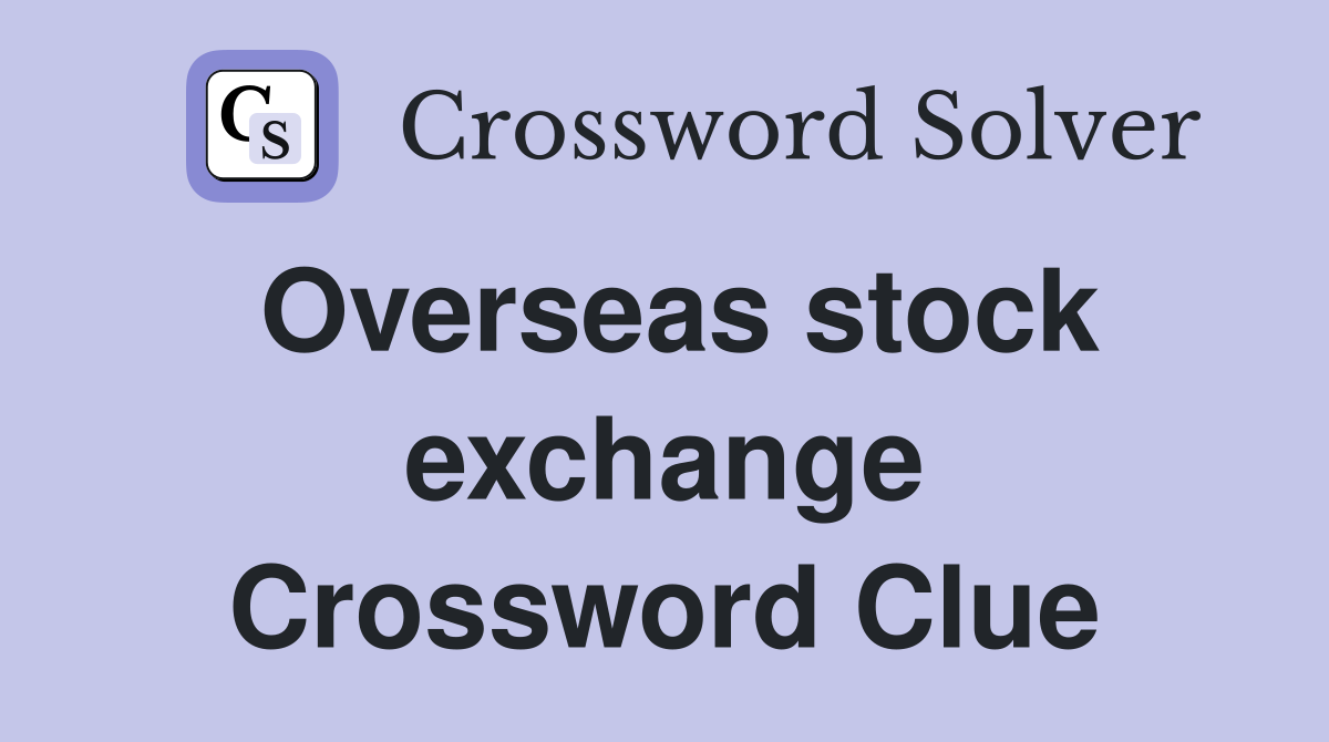 Overseas stock exchange Crossword Clue