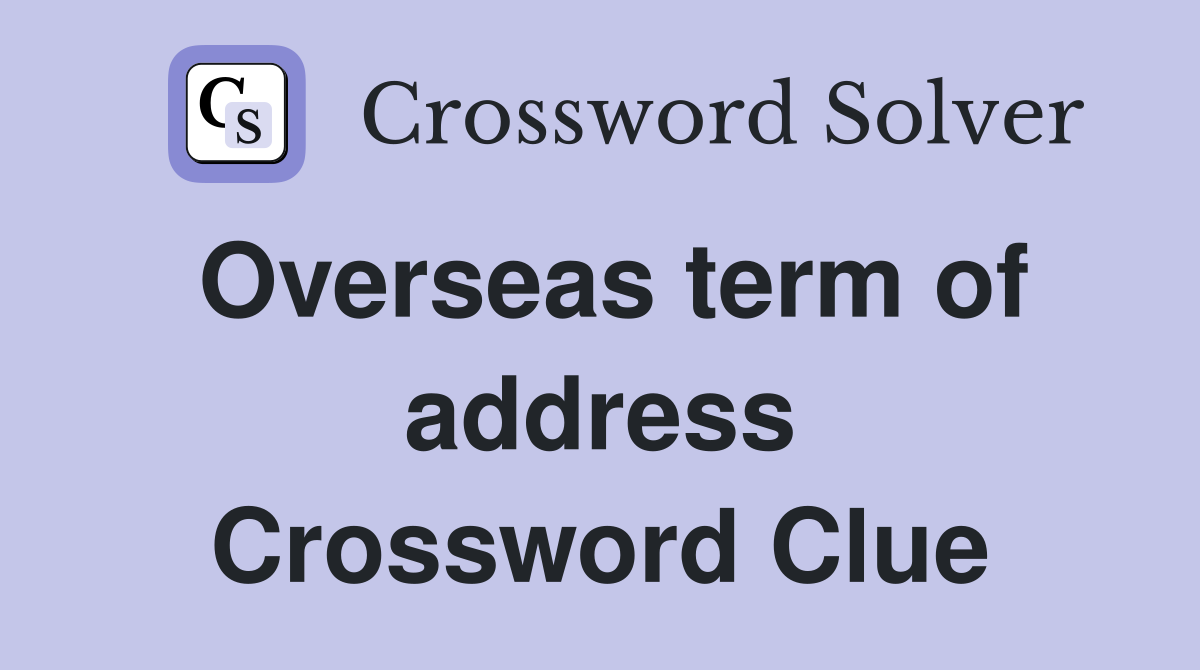 Overseas term of address Crossword Clue