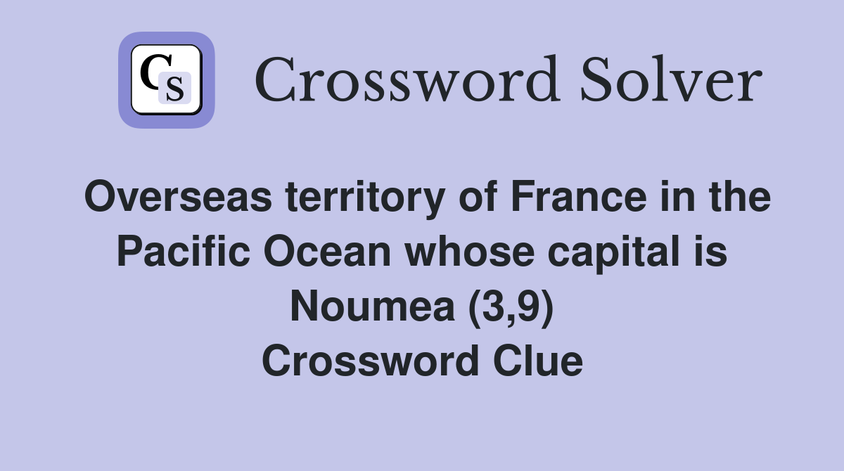 Overseas territory of France in the Pacific Ocean whose capital is Noumea (3,9) Crossword Clue