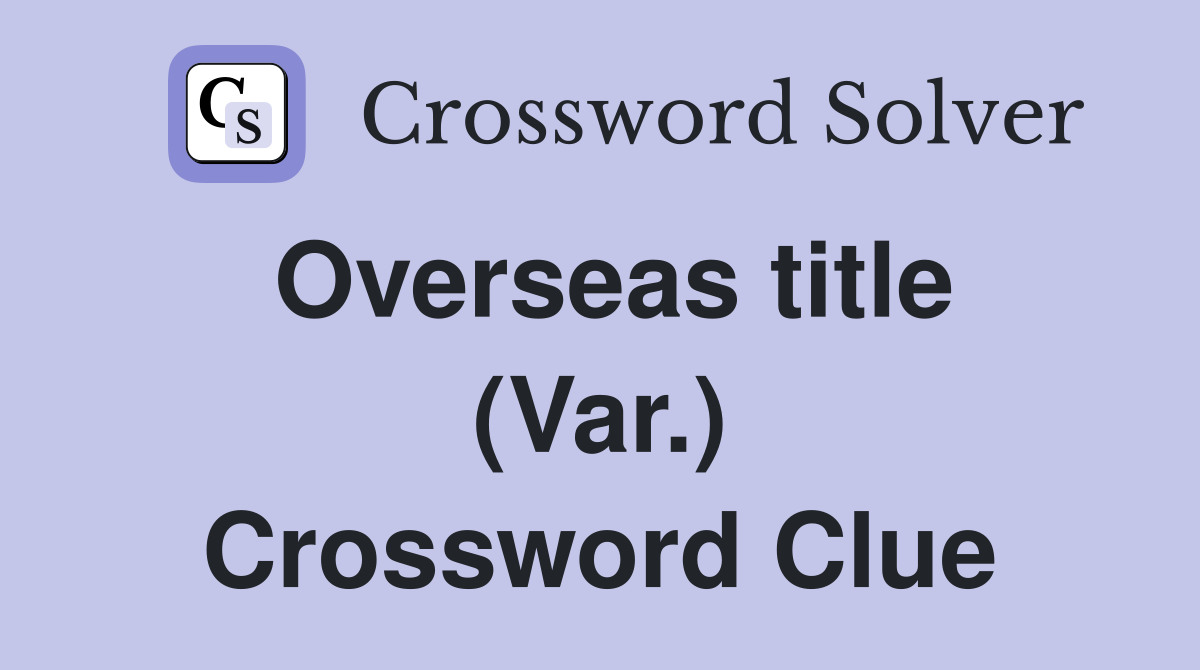 Overseas title (Var.) Crossword Clue