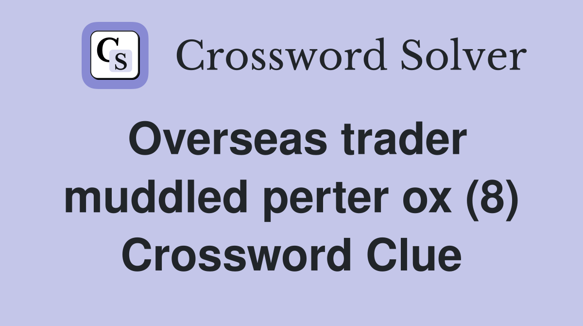 Overseas trader muddled perter ox (8) Crossword Clue