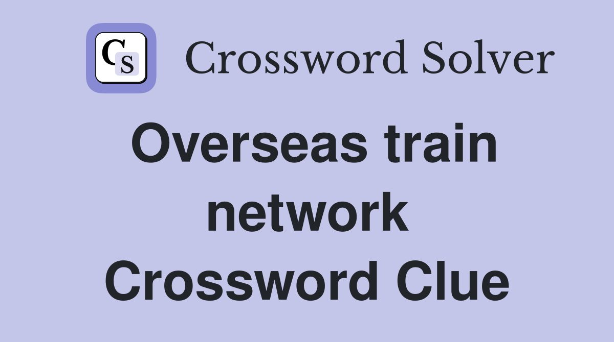 Overseas train network Crossword Clue