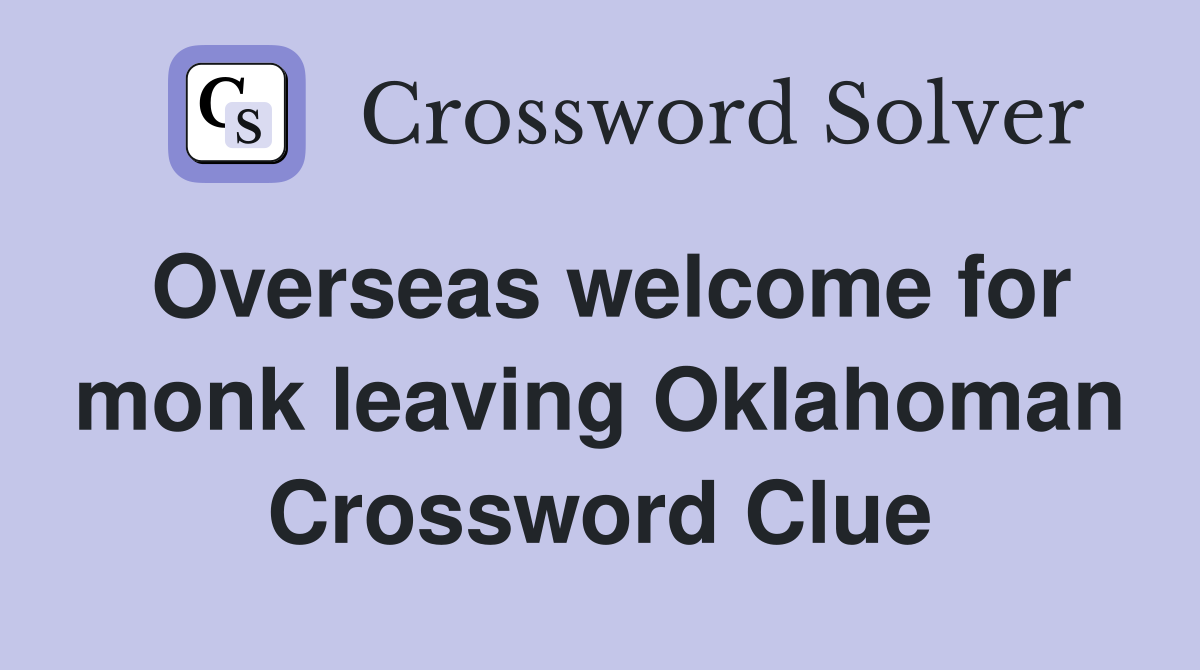 Overseas welcome for monk leaving Oklahoman Crossword Clue