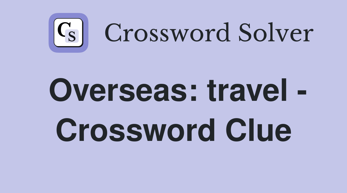 Overseas: travel - Crossword Clue