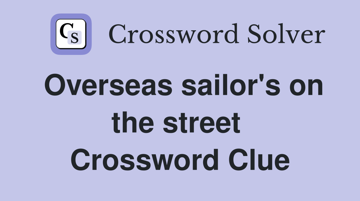 Overseas sailor's on the street  Crossword Clue