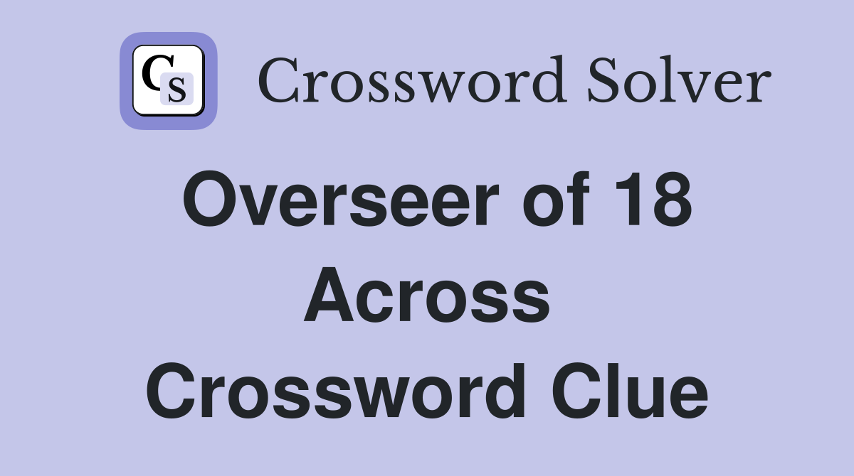 Overseer of 18 Across Crossword Clue