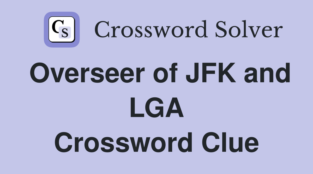 Overseer of JFK and LGA Crossword Clue