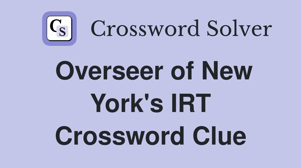 Overseer of New York's IRT Crossword Clue