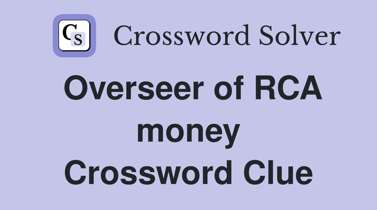 Overseer of RCA money Crossword Clue