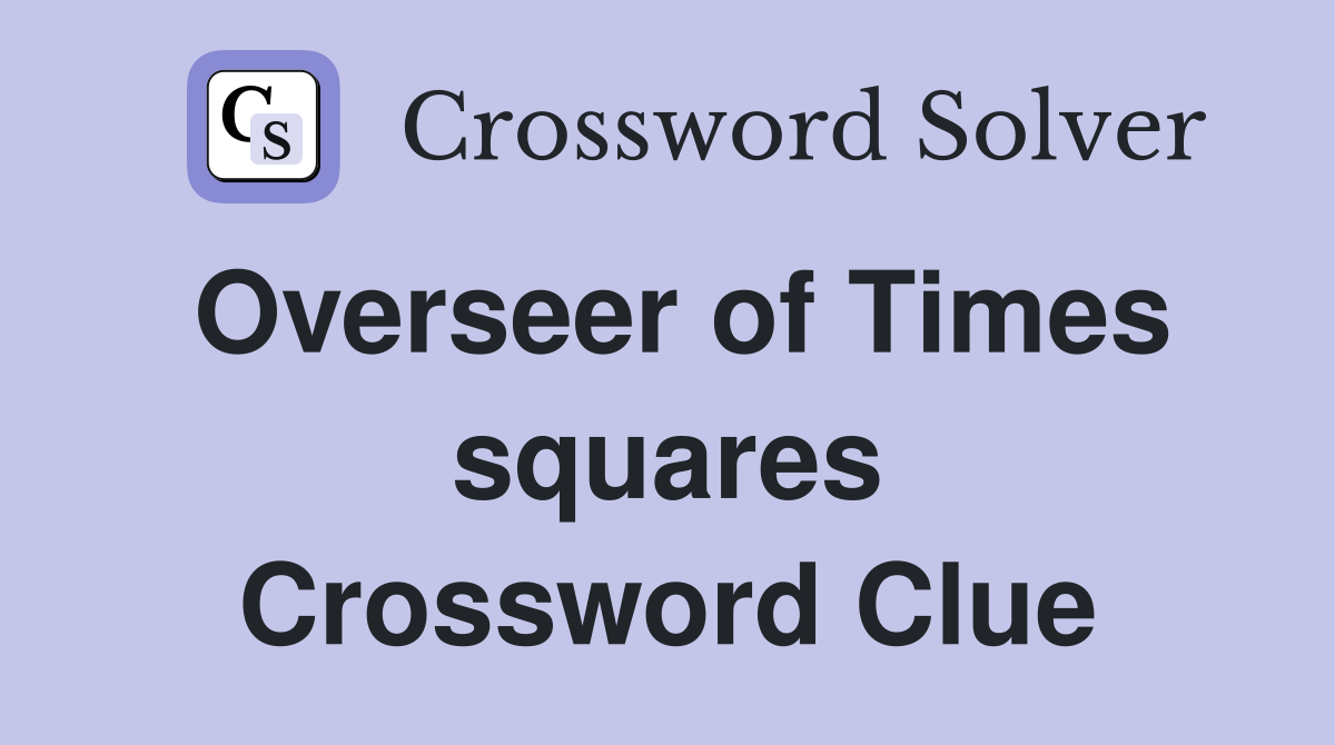 Overseer of Times squares Crossword Clue