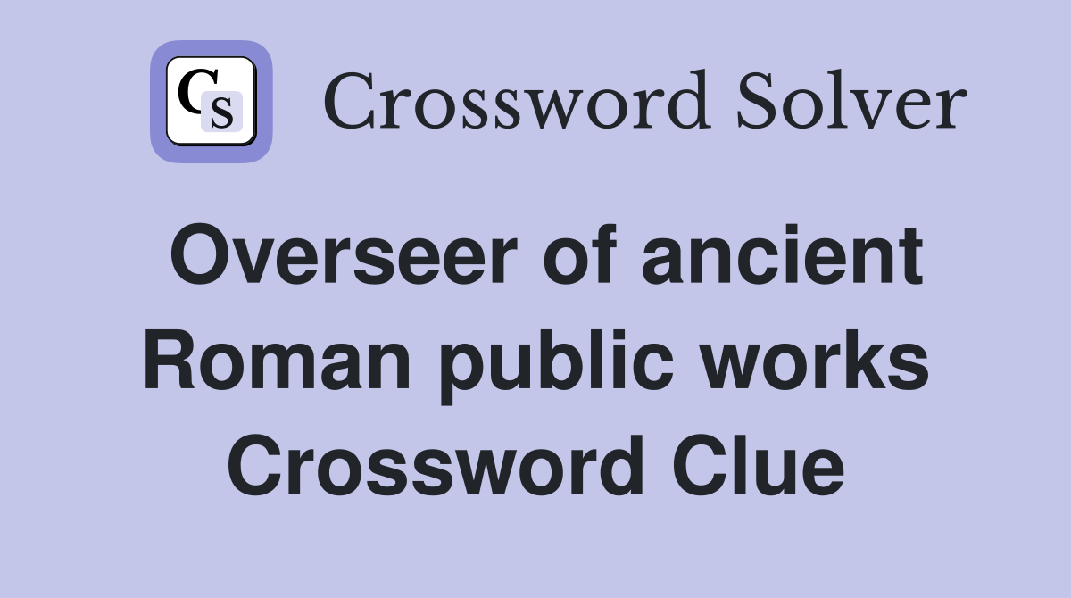 Overseer of ancient Roman public works Crossword Clue