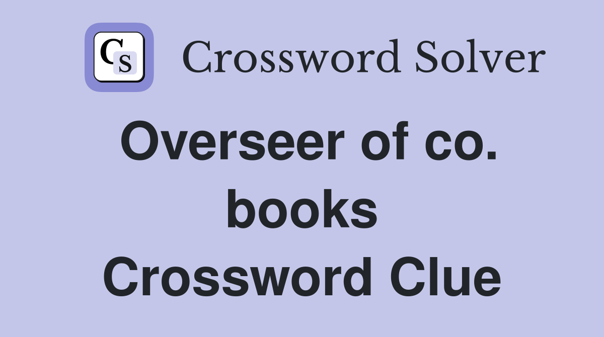 Overseer of co. books Crossword Clue