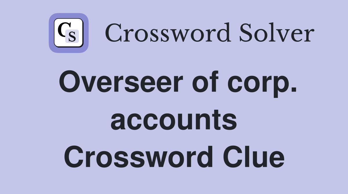 Overseer of corp. accounts Crossword Clue