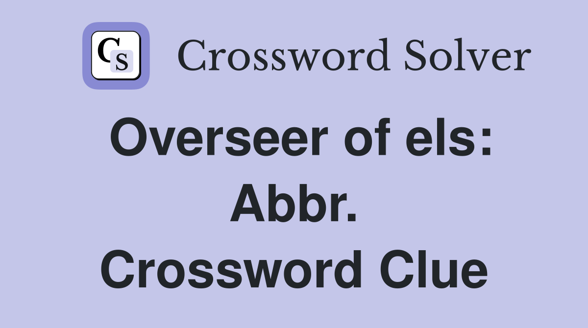 Overseer of els: Abbr. Crossword Clue