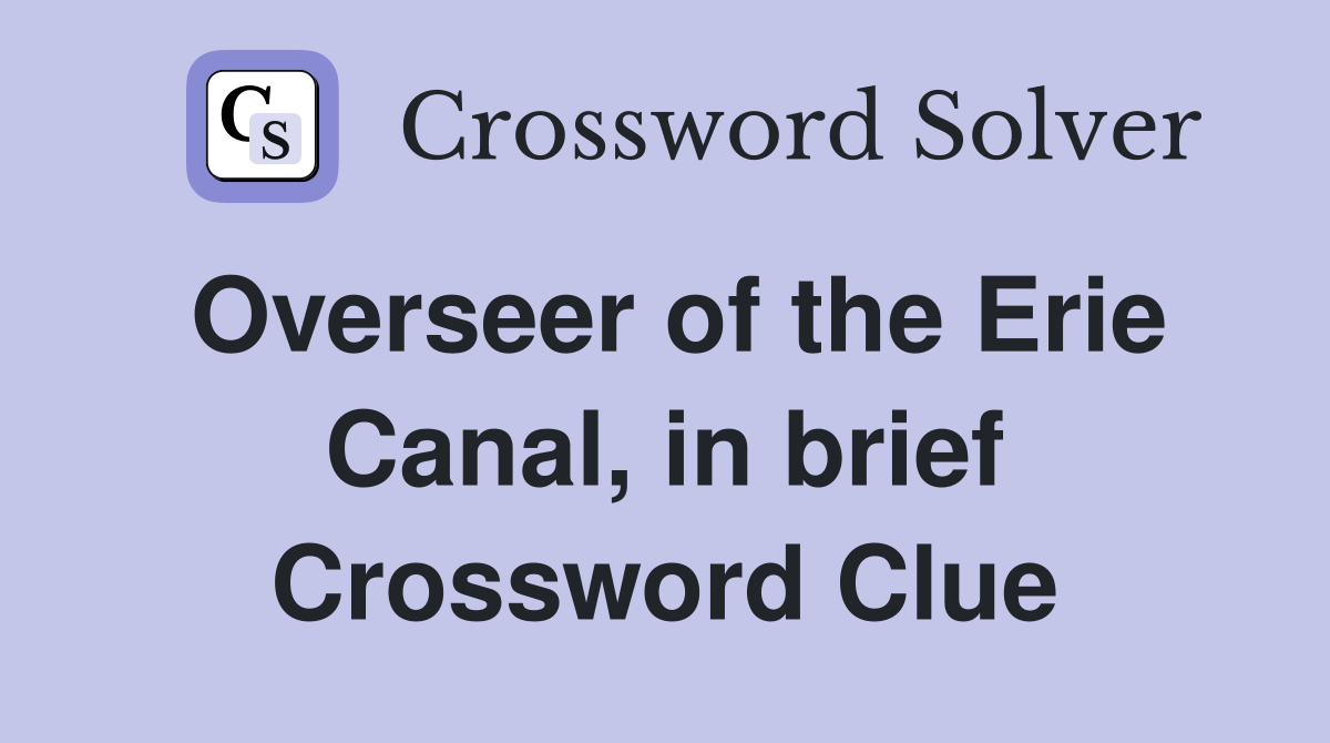 Overseer of the Erie Canal, in brief Crossword Clue