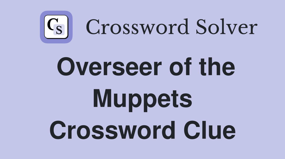 Overseer of the Muppets Crossword Clue