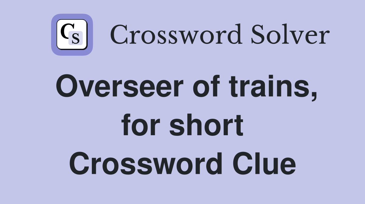 Overseer of trains, for short Crossword Clue