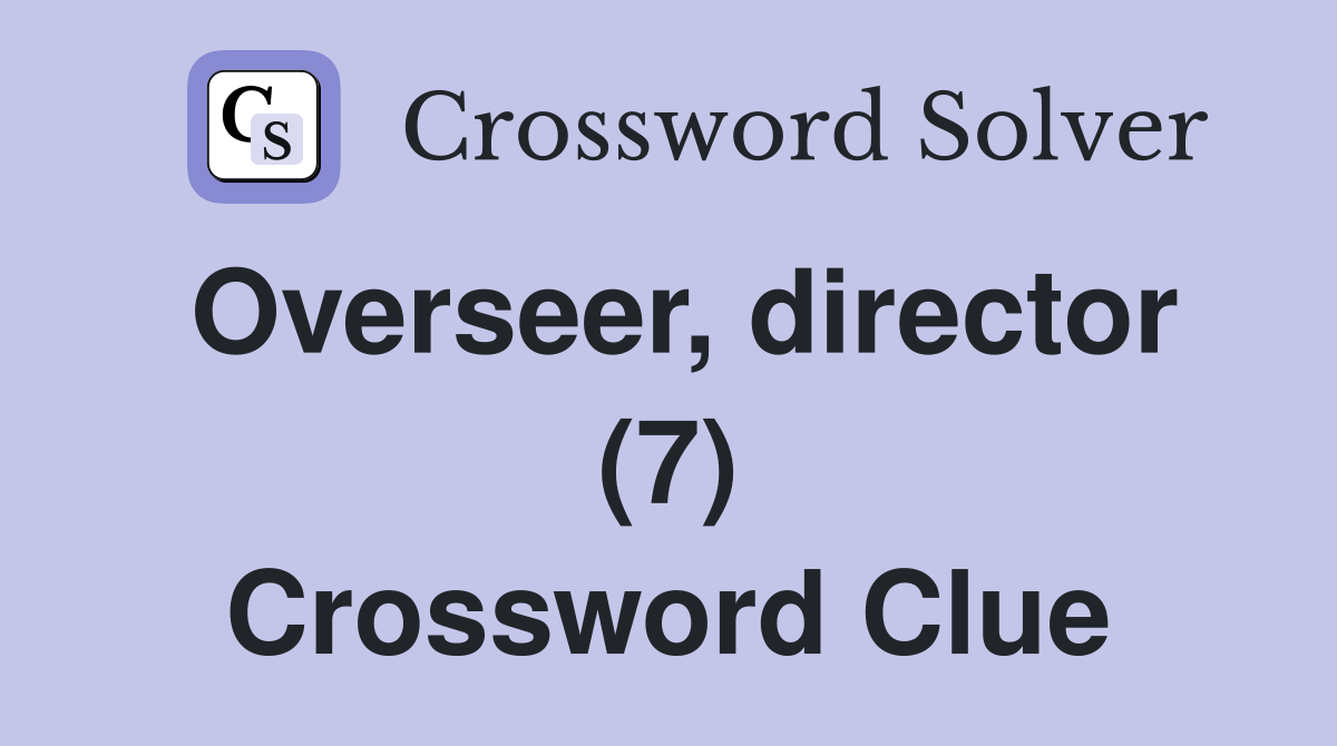 Overseer director (7) Crossword Clue Answers Crossword Solver