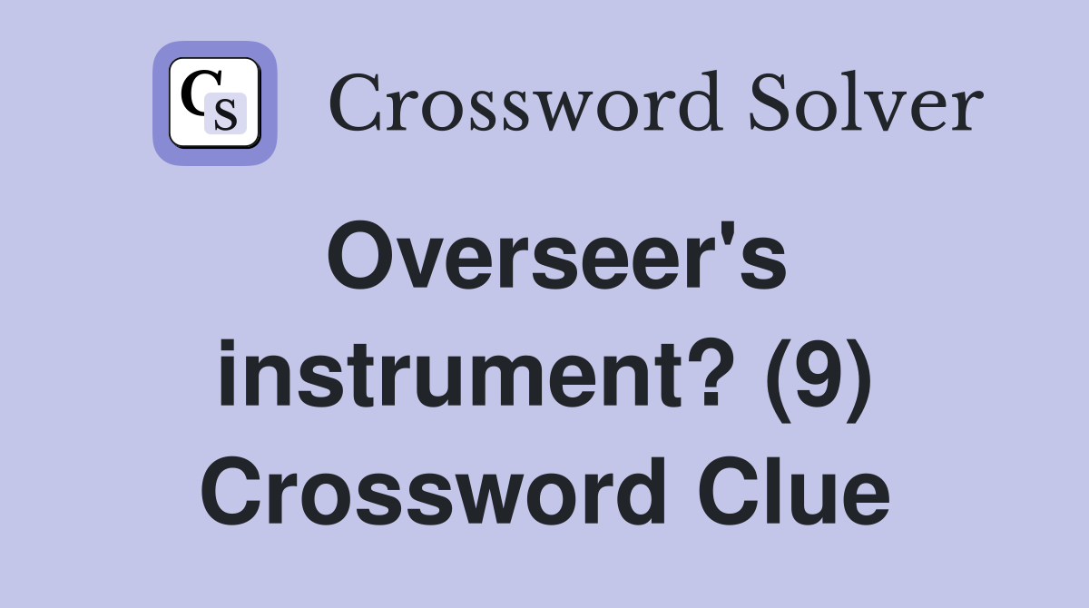 Overseer's instrument? (9) Crossword Clue