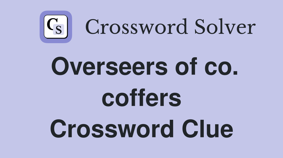 Overseers of co. coffers Crossword Clue