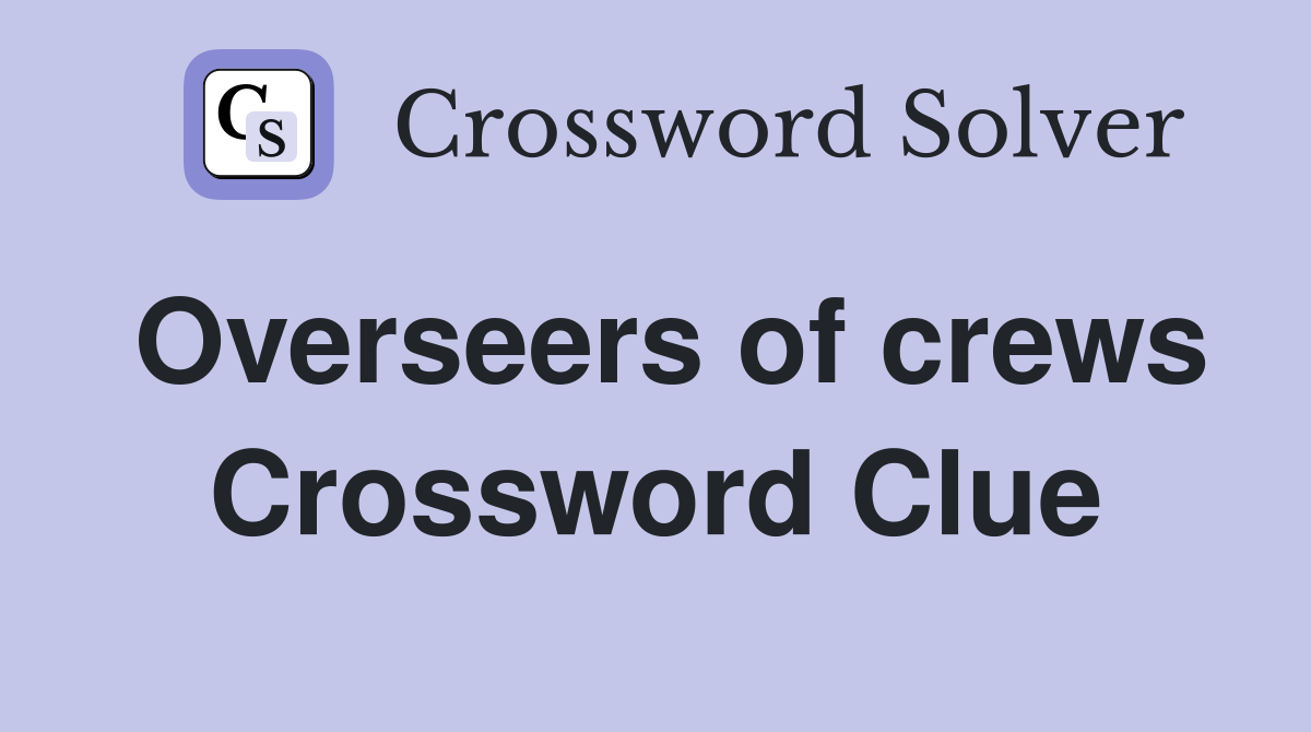 Overseers of crews Crossword Clue