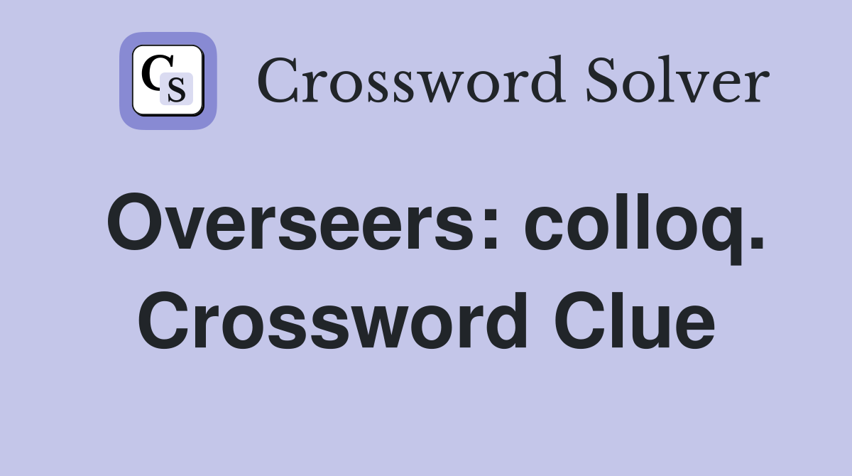 Overseers: colloq. Crossword Clue