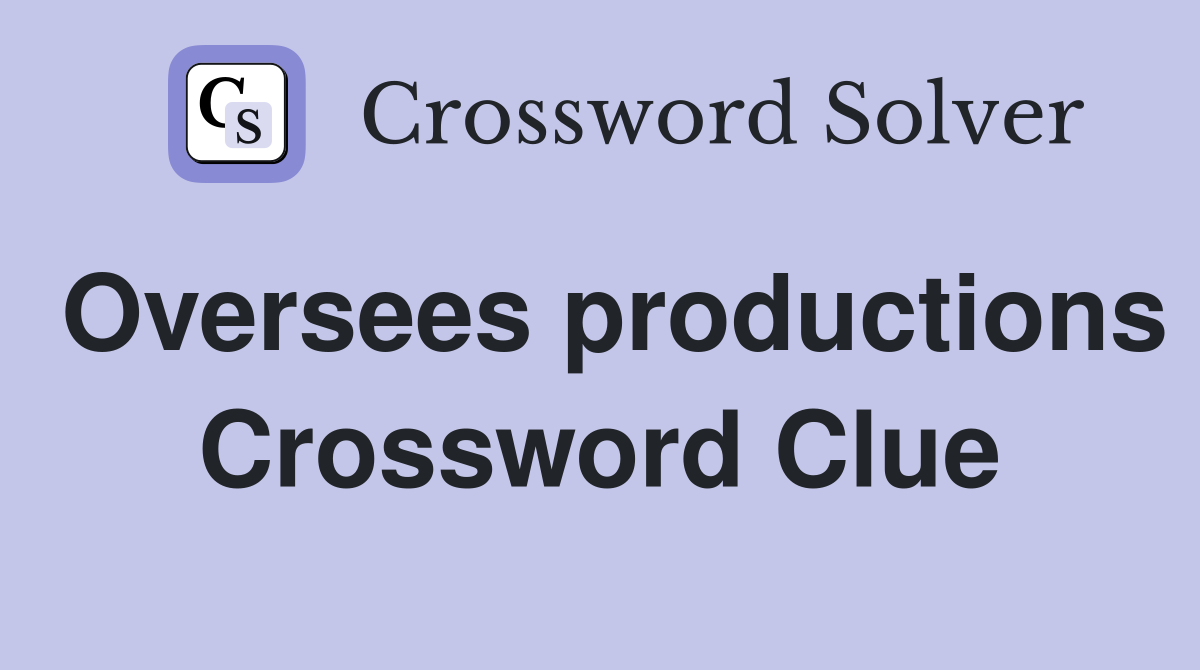 Oversees productions Crossword Clue