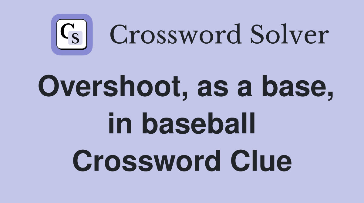 Overshoot, as a base, in baseball Crossword Clue