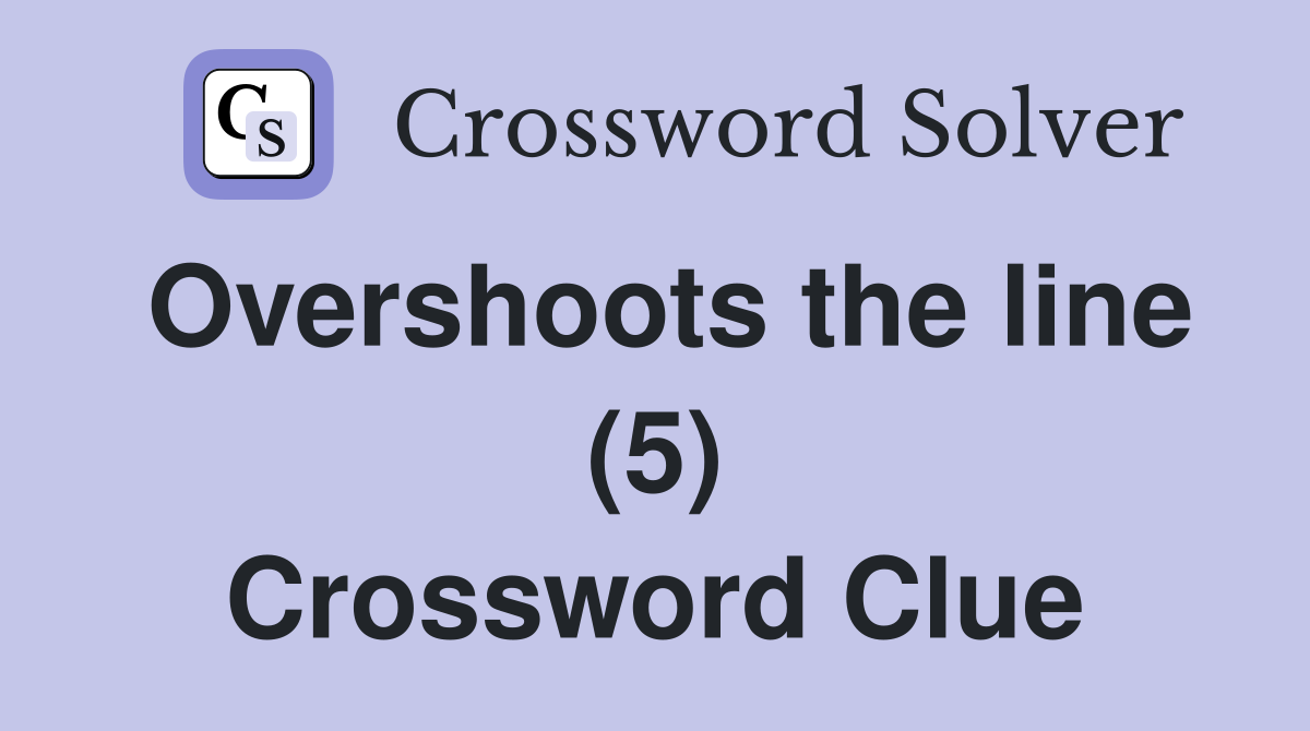 Overshoots the line (5) Crossword Clue