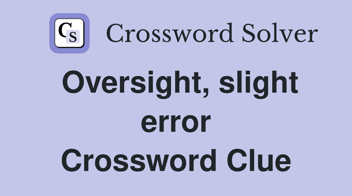 Oversight, slight error Crossword Clue