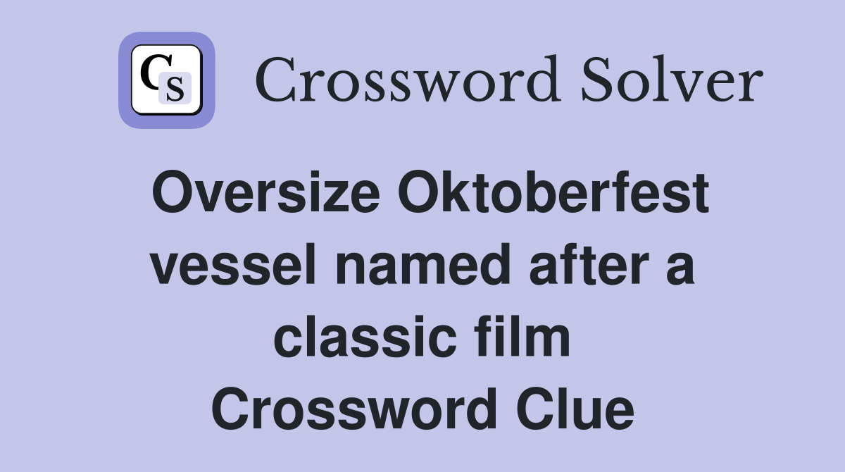 Oversize Oktoberfest vessel named after a classic film Crossword Clue