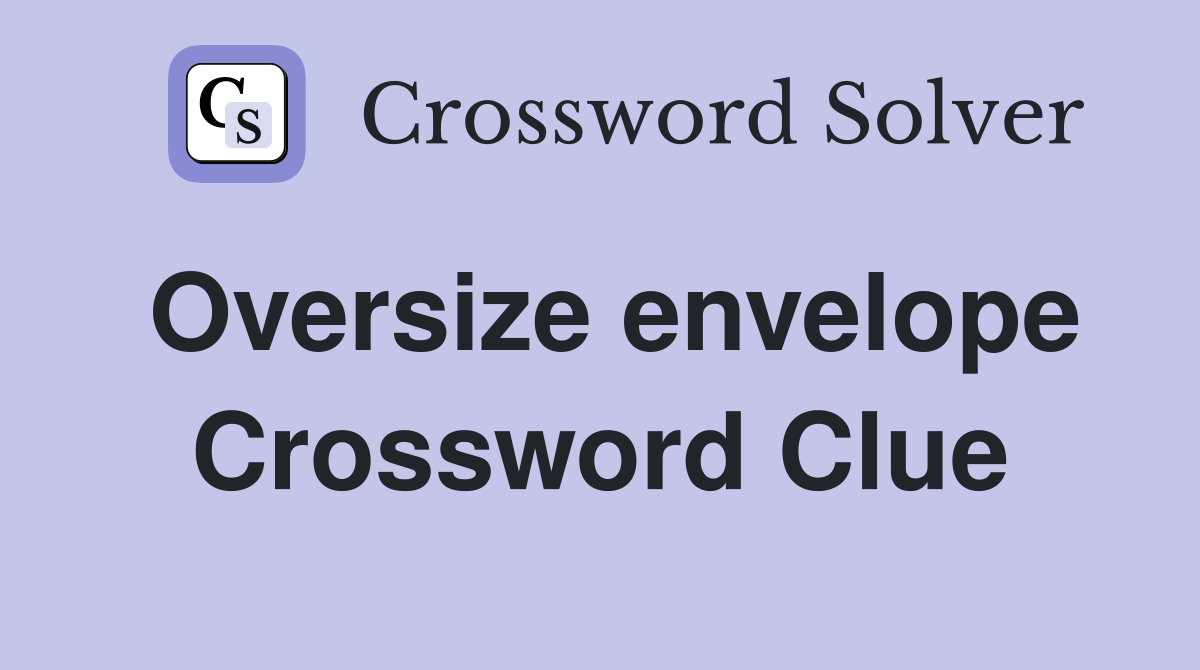 Oversize envelope Crossword Clue