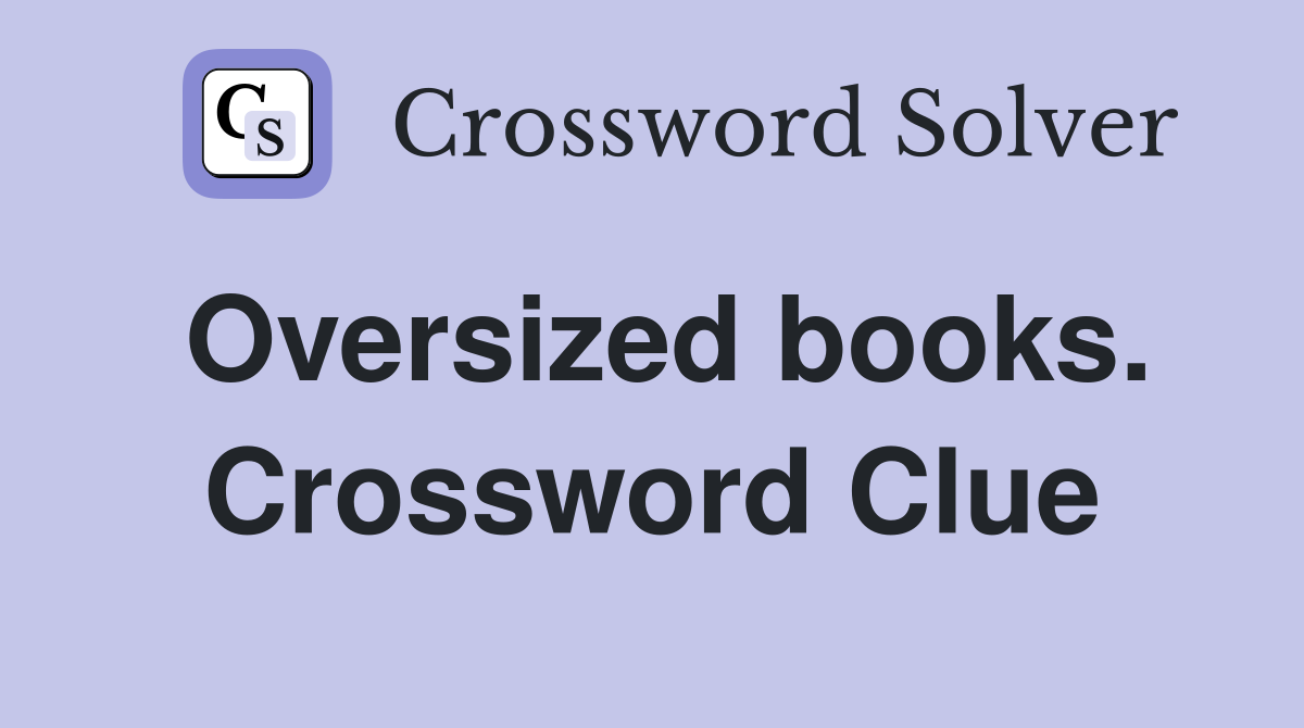 Oversized books. Crossword Clue