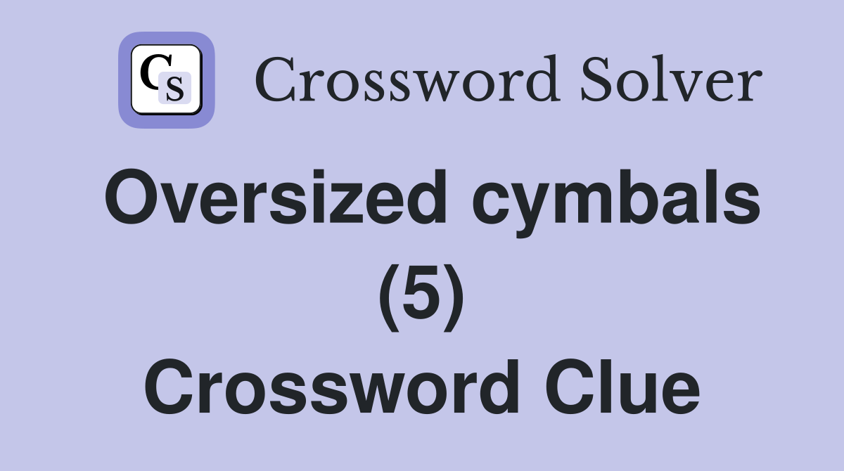 Oversized cymbals (5) Crossword Clue