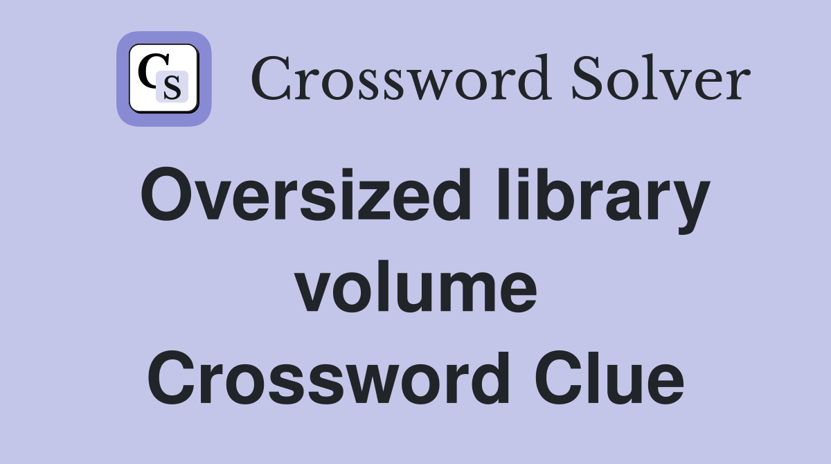 Oversized library volume Crossword Clue