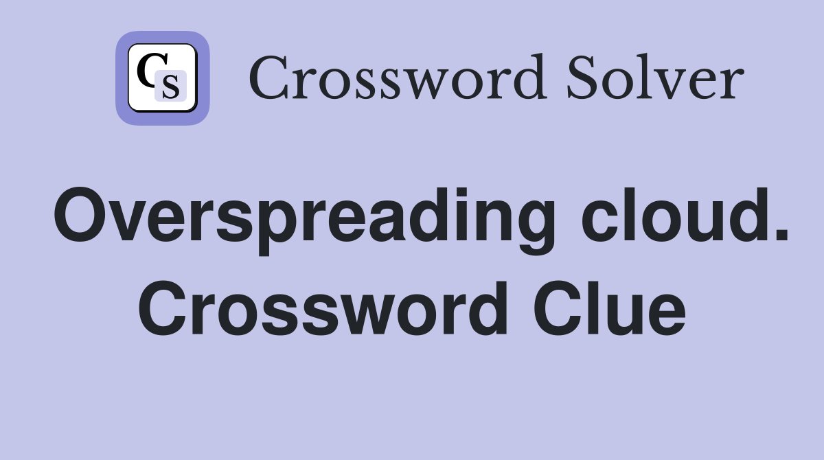 Overspreading cloud. Crossword Clue