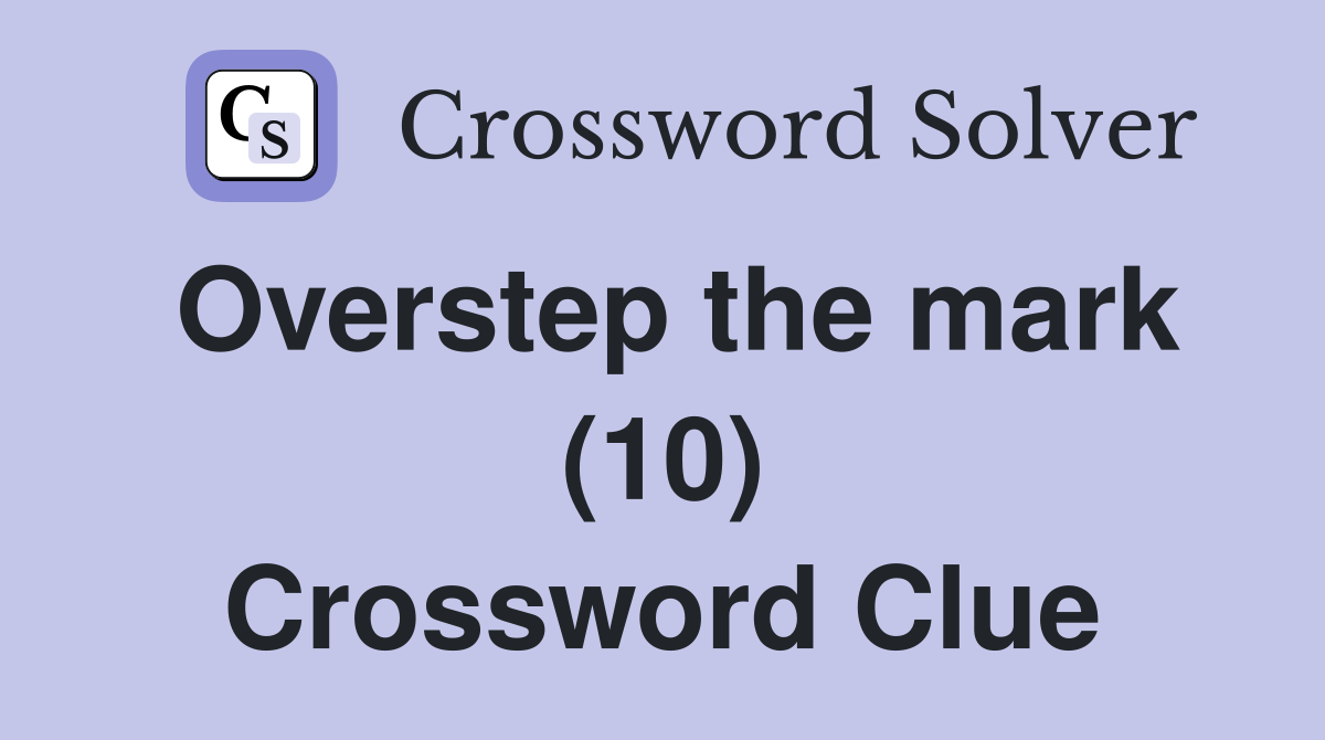 Overstep the mark (10) Crossword Clue