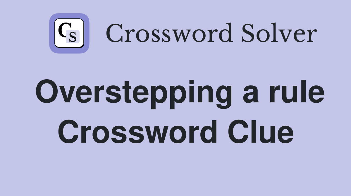 Overstepping a rule Crossword Clue