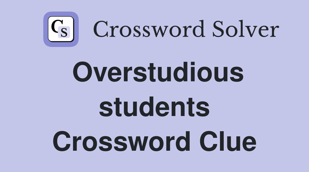 Overstudious students Crossword Clue