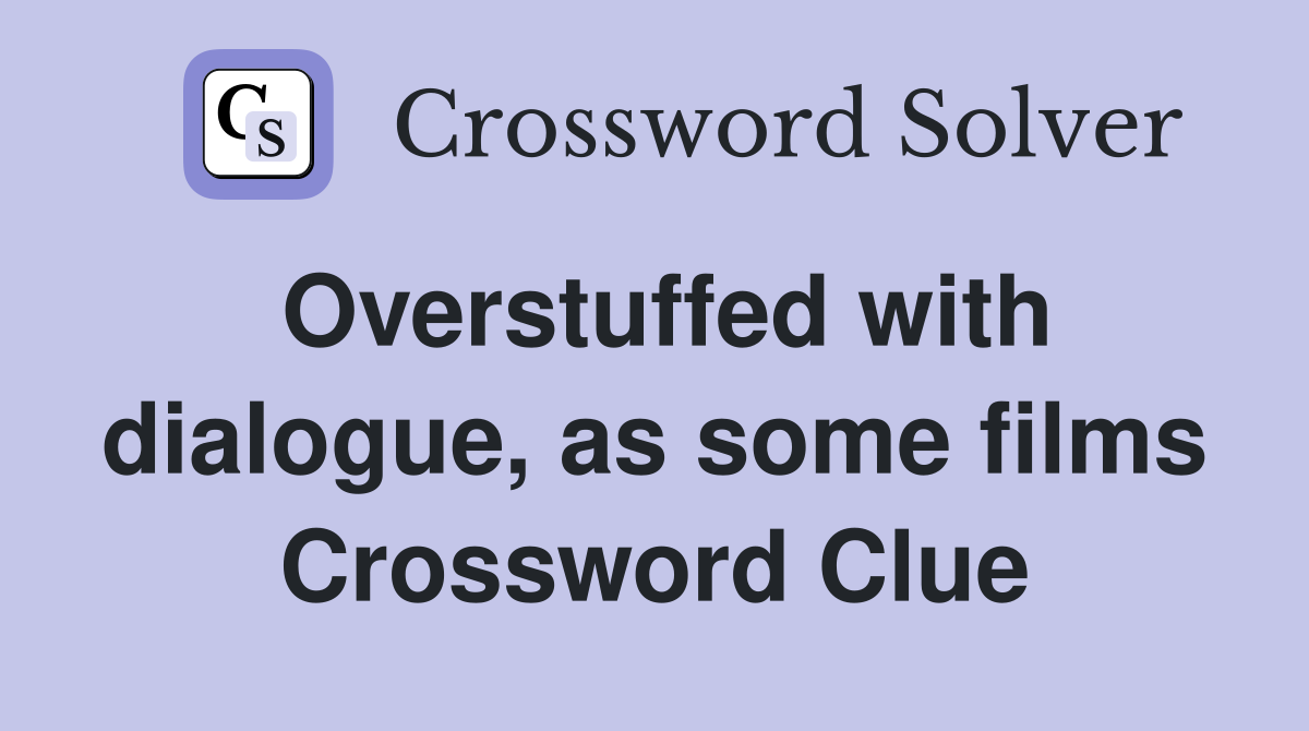 Overstuffed with dialogue, as some films Crossword Clue