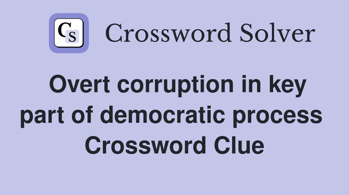 Overt corruption in key part of democratic process  Crossword Clue