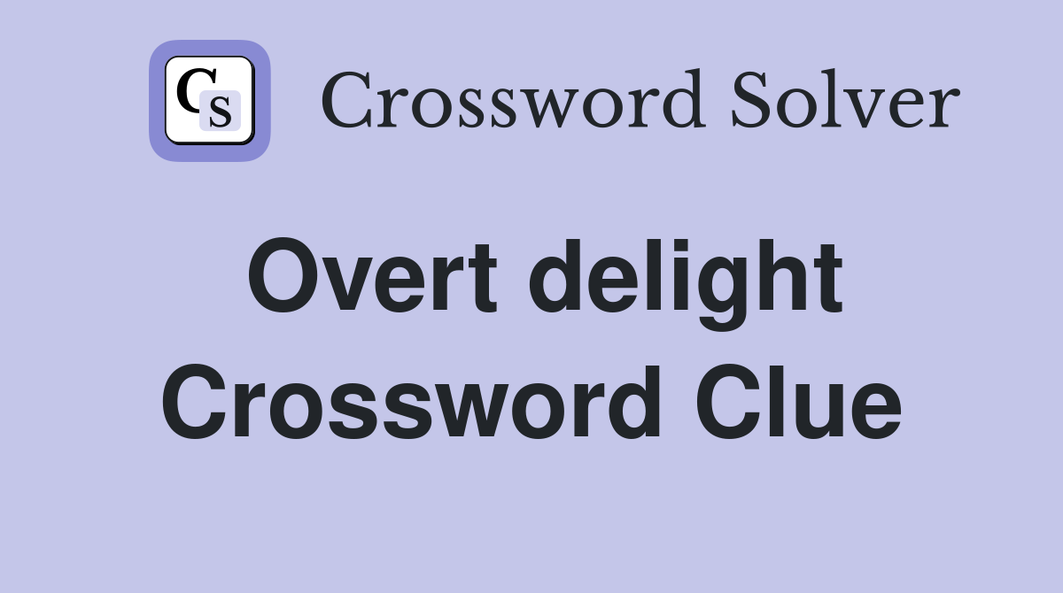 Overt delight Crossword Clue