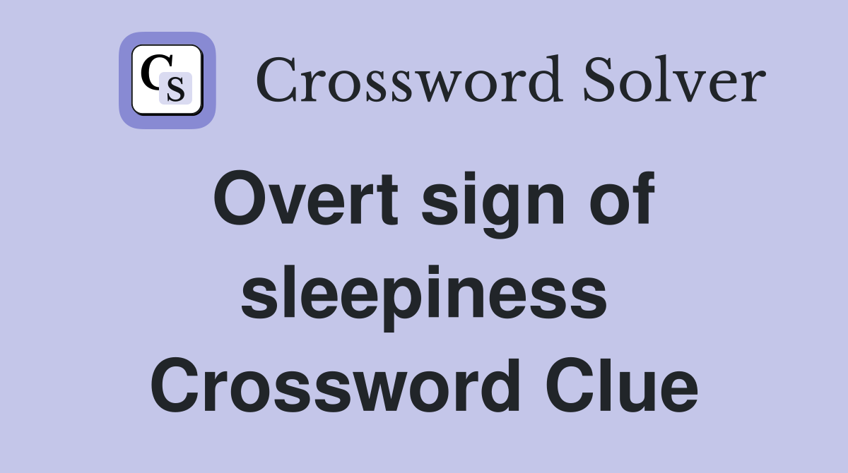 Overt sign of sleepiness Crossword Clue