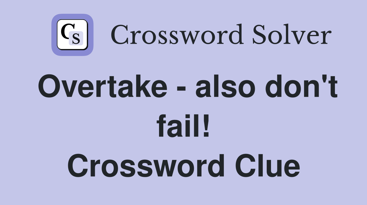 Overtake - also don't fail! Crossword Clue